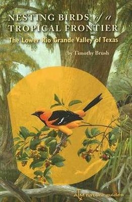 Nesting Birds of a Tropical Frontier - Timothy Brush
