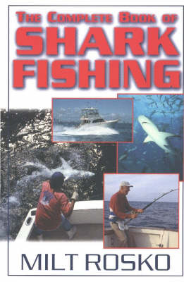 Complete Book of Shark Fishing - Milt Rosko