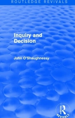 Inquiry and Decision (Routledge Revivals) - John O'Shaughnessy