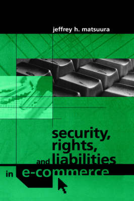 Security, Rights and Liabilities in e-Commerce - Jeffrey H. Matsuura