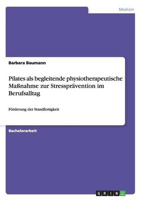 Pilates als begleitende physiotherapeutische MaÃnahme zur StressprÃ¤vention im Berufsalltag