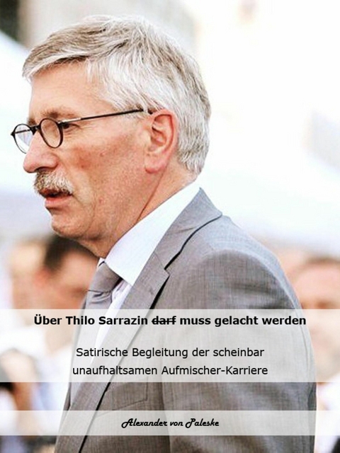 &Uuml;ber Thilo Sarrazin muss gelacht werden - Alexander von Paleske