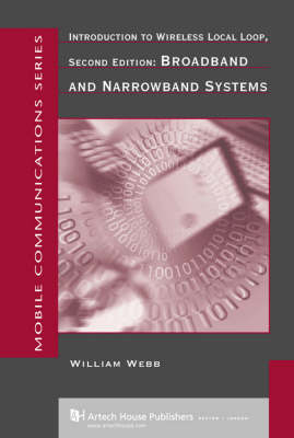 Introduction to Wireless Local Loop, Second Edition: Broadband and Narrowband Systems - William Webb