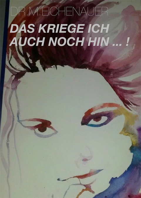 Das kriege ich auch noch hin - Dr. Phil. Monika Eichenauer