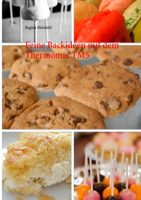 Feine Backideen mit dem Thermomix TM5 - Regina Meinfeld