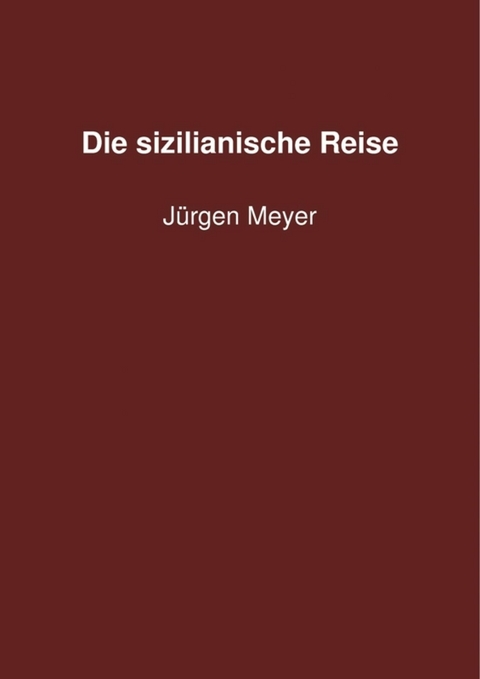 Die sizilianische Reise - J&uuml;rgen Meyer