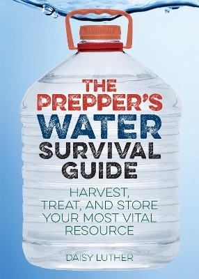 The Prepper's Water Survival Guide - Daisy Luther