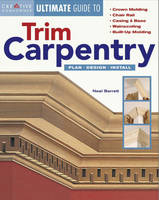 The Ultimate Guide to Trim Carpentry