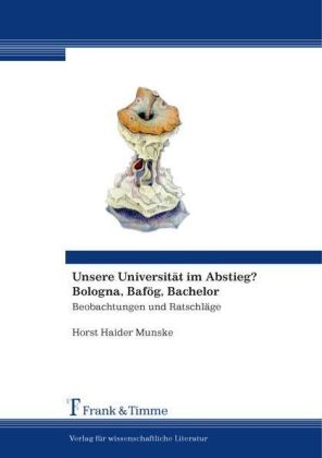 Unsere Universit&auml;t im Abstieg? Bologna, Baf&ouml;g, Bachelor - Horst Haider Munske