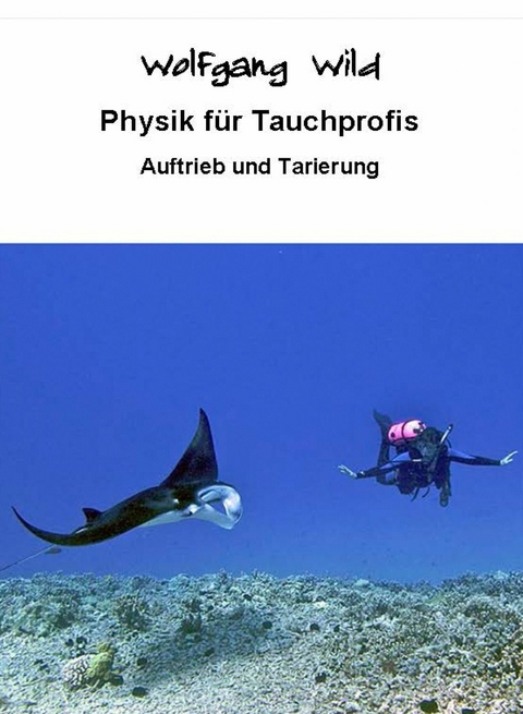 Physik f&uuml;r Tauchprofis &ndash; Auftrieb und Tarierung - Wolfgang Wild