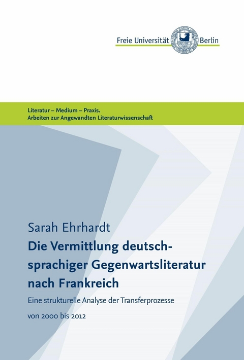 Die Vermittlung deutschsprachiger Gegenwartsliteratur nach Frankreich - Sarah Ehrhardt