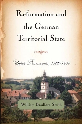 Reformation and the German Territorial State - William Bradford Smith