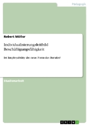 Individualisierungsleitbild Besch&Atilde;&curren;ftigungsf&Atilde;&curren;higkeit - Robert M&Atilde;&para;ller