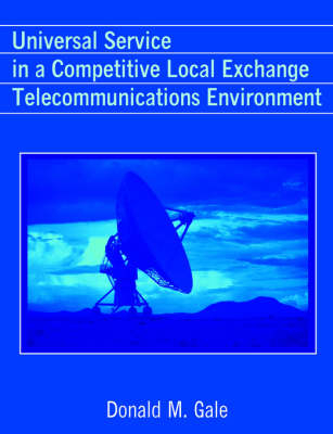 Universal Service in a Competitive Local Exchange Telecommunications Environment