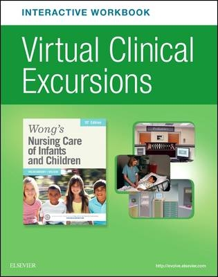 Virtual Clinical Excursions Online and Print Workbook for Wong's Nursing Care of Infants and Children 10e