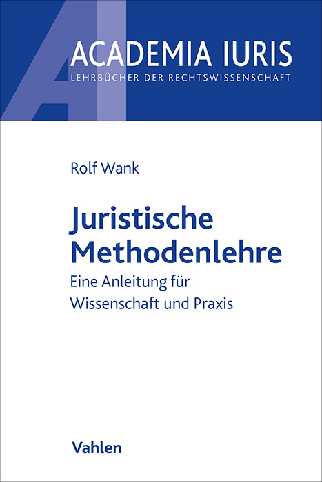 Academia Iuris / Juristische Methodenlehre - Rolf Wank