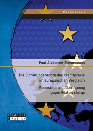 Die Sicherungsrechte der Kreditpraxis im europÃ¤ischen Vergleich: RaumsicherungsÃ¼bereignung gegen floating charge