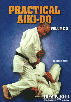 Practical Aiki-Do, Vol. 5 - Robert Koga