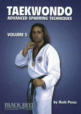 Taekwondo, Advanced Sparring Techniques, Vol. 5 - Herb Perez