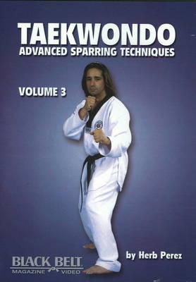 Taekwondo, Advanced Sparring Techniques, Vol. 3 - Herb Perez