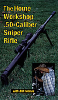 Home Workshop .50-Caliber Sniper Rifle