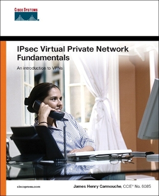 IPSec Virtual Private Network Fundamentals - James Henry Carmouche