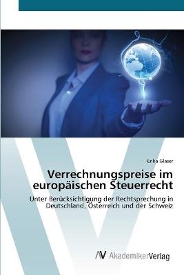 Verrechnungspreise im europ&auml;ischen Steuerrecht - Erika Glaser