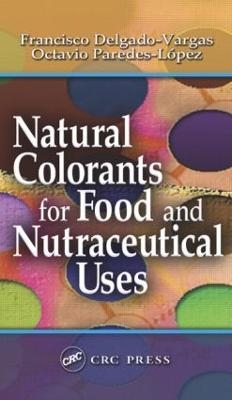Natural Colorants for Food and Nutraceutical Uses - Francisco Delgado-Vargas, Octavio Paredes-Lopez