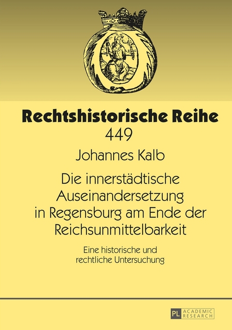 Die innerst&auml;dtische Auseinandersetzung in Regensburg am Ende der Reichsunmittelbarkeit - Johannes Kalb
