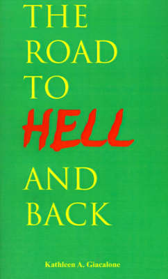 The Road to Hell and Back - Kathleen A Giacalone