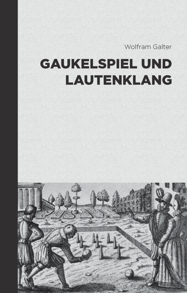 Gaukelspiel und Lautenklang - Wolfram Galter