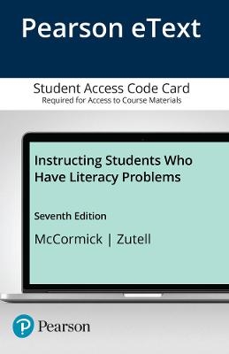Instructing Students Who Have Literacy Problems, Enhanced Pearson eText -- Access Card - Sandra McCormick, Jerry Zutell