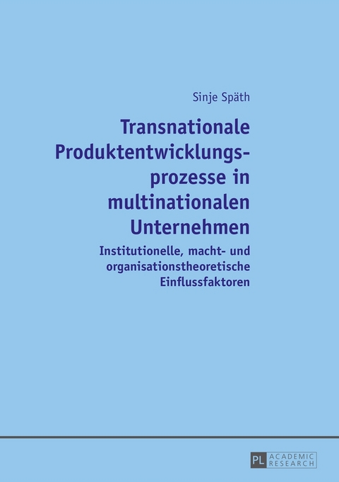 Transnationale Produktentwicklungsprozesse in multinationalen Unternehmen - Sinje Sp&auml;th