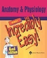 Anatomy and Physiology Made Incredibly Easy - 