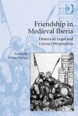 Friendship in Medieval Iberia - Antonella Liuzzo Scorpo