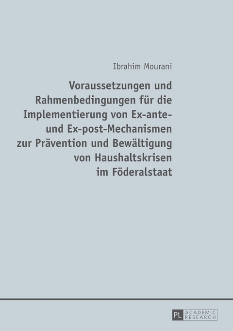 Voraussetzungen und Rahmenbedingungen f&uuml;r die Implementierung von Ex-ante- und Ex-post-Mechanismen zur Pr&auml;vention und Bew&auml;ltigung von Haushaltskrisen im F&ouml;deralstaat - Ibrahim Mourani
