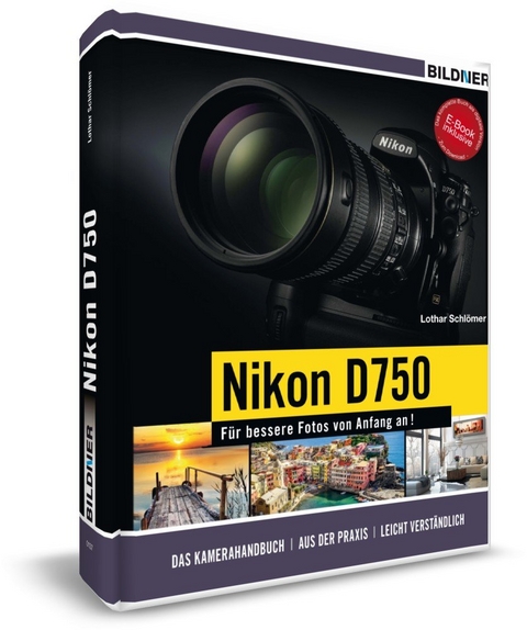 Nikon D750 - F&uuml;r bessere Fotos von Anfang an! - Lothar Schl&ouml;mer, J&ouml;rg Walther, Klaus Harms, Bettina L&ouml;ffler