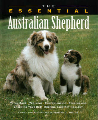 The Essential Australian Shepherd - Ian Dunbar