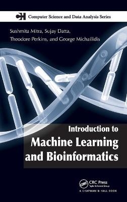 Introduction to Machine Learning and Bioinformatics - Sushmita Mitra, Sujay Datta, Theodore Perkins, George Michailidis