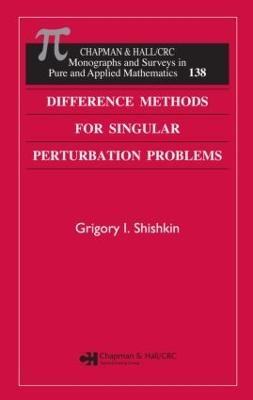 Difference Methods for Singular Perturbation Problems - Grigory I. Shishkin, Lidia P. Shishkina