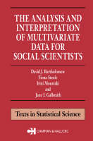 The Analysis and Interpretation of Multivariate Data for Social Scientists - J.I. Galbraith, Irini Moustaki, David J. Bartholomew, Fiona Steele