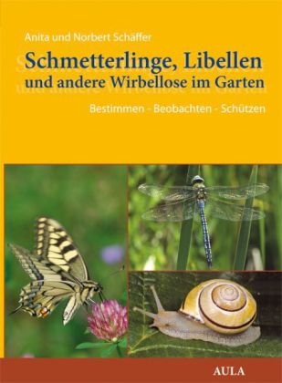 Schmetterlinge, Libellen und andere Wirbellose im Garten - Anita Sch&auml;ffer, Norbert Sch&auml;ffer