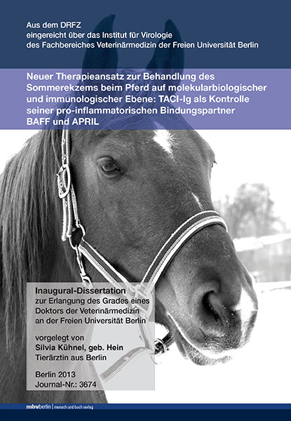 Neuer Therapieansatz zur Behandlung des Sommerekzems beim Pferd auf molekularbiologischer und immunologischer Ebene: TACI-Ig als Kontrolle seiner pro-inflammatorischen Bindungspartner BAFF und APRIL - Silvia K&uuml;hnel