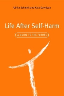 Life After Self-Harm - Ulrike Schmidt, Kate Davidson