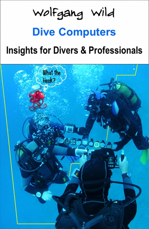 Dive Computers &ndash; Insights for Divers & Professionals - Wolfgang Wild
