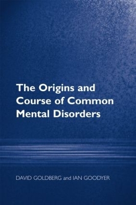 The Origins and Course of Common Mental Disorders - Prof David Goldberg, Ian M Goodyer