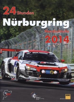 24h Rennen Nürburgring. Offizielles Jahrbuch zum 24 Stunden Rennen auf dem Nürburgring / 24 Stunden Nürburgring Nordschleife 2014