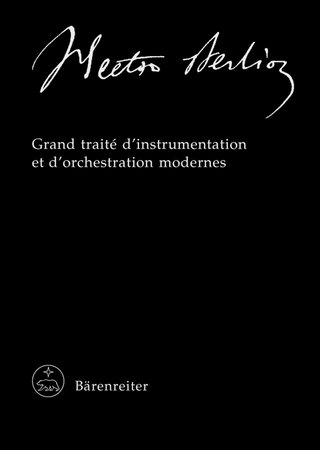 Hector Berlioz. New Edition of the Complete Works / Grand traité d'instrumentation et d'orchestration modernes
