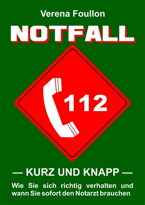 Notfall &ndash; kurz und knapp &ndash; - Verena Foullon