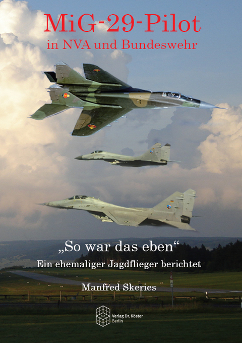 MiG-29-Pilot in NVA und Bundeswehr - Manfred Skeries